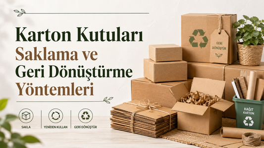 Karton Kutuları Saklama ve Geri Dönüştürme Yöntemleri
